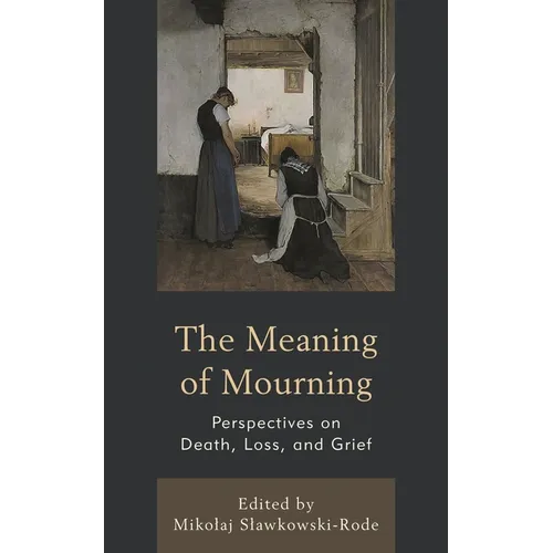 The Meaning of Mourning: Perspectives on Death, Loss, and Grief