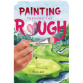Painting Through the Rough