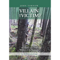 John Tornow Villain or Victim?: The Untold Story of the "Wildman of the Wynooche"