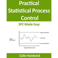 Practical Statistical Process Control: SPC Made Easy!