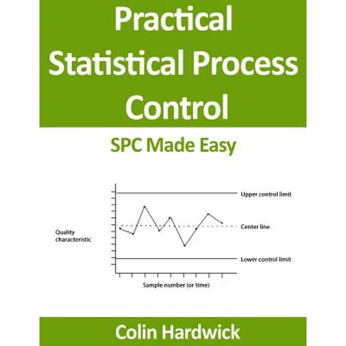 Practical Statistical Process Control: SPC Made Easy!