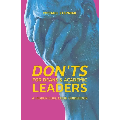 Don'ts for Deans & Academic Leaders: A Higher Education Guidebook