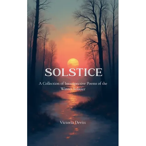 Solstice A Collection of Introspective Poems of the Winter Solstice