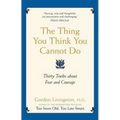 The Thing You Think You Cannot Do: Thirty true things about fear and courage