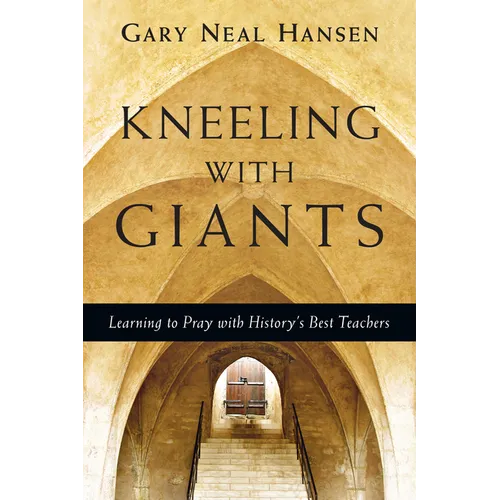 Kneeling with Giants: Learning to Pray with History's Best Teachers