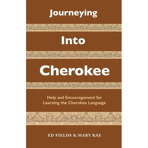 Journeying Into Cherokee: Help and Encouragement for Learning the Cherokee Language