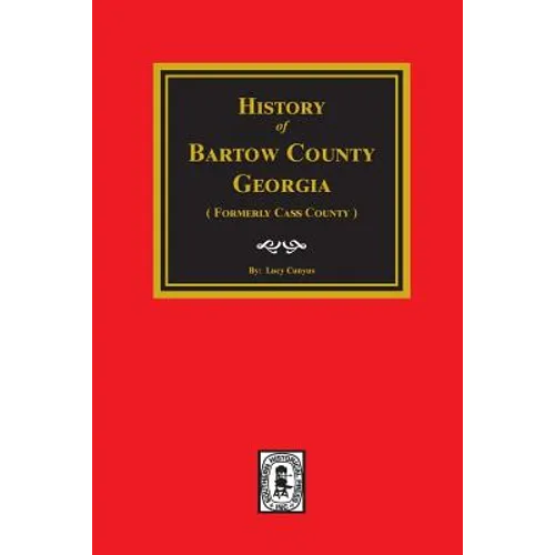 History of Bartow County, Georgia. (Formerly Cass County)