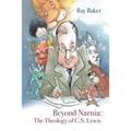 Beyond Narnia: The Theology and Apologetics of C.S. Lewis