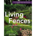 Living Fences: A Gardener's Guide to Hedges, Vines & Espaliers