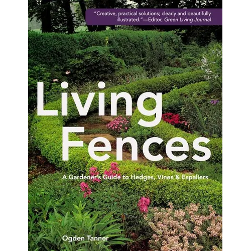 Living Fences: A Gardener's Guide to Hedges, Vines & Espaliers