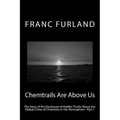 Chemtrails Are Above Us: The Story of the Disclosure of Hidden Truths About the Global Crime of Chemistry in the Atmosphere - Part 1