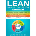 Lean Mastery Collection: 8 Books in 1 - Lean Six Sigma, Lean Startup, Lean Enterprise, Lean Analytics, Agile Project Management, Kanban, Scrum, Kaizen