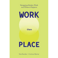 WORK Then PLACE: Navigating Modern Work & Where it Happens
