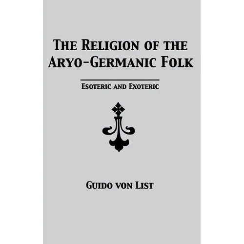 The Religion of the Aryo-Germanic Folk: Esoteric and Exoteric