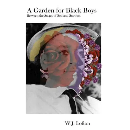 A Garden for Black Boys: Between the Stages of Soil and Stardust