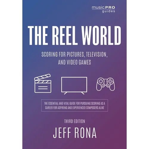 The Reel World: Scoring for Pictures, Television, and Video Games