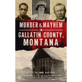 Murder & Mayhem in Gallatin County, Montana