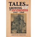Tales of Growing up in Inverness 1945-1960