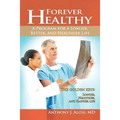 Forever Healthy: A Program for a Longer, Better, and Healthier Life