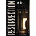 Resurrection on Trial: A Judicial Inquiry Into the Christian Claim of the Resurrection of Jesus