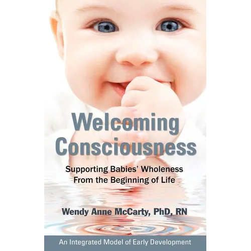 Welcoming Consciousness: Supporting Babies' Wholeness from the Beginning of Life-An Integrated Model of Early Development