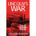 Lincoln's War: The Real Cause, the Real Winner, the Real Loser