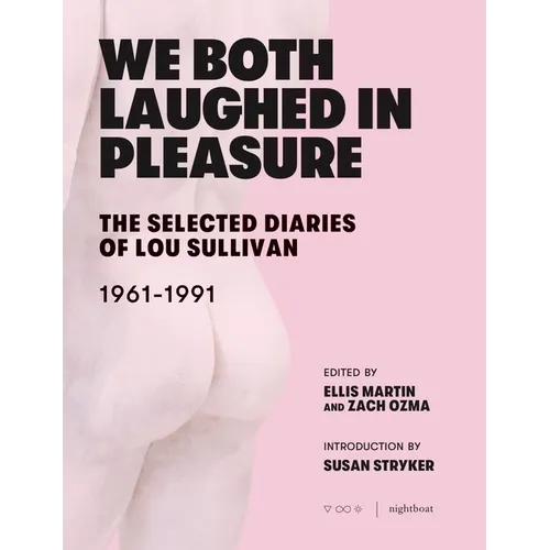 We Both Laughed in Pleasure: The Selected Diaries of Lou Sullivan