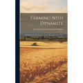 Farming With Dynamite: An Improvement In Farming That Is Proving Greater Than Irrigation