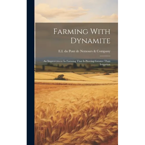 Farming With Dynamite: An Improvement In Farming That Is Proving Greater Than Irrigation