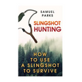 Slingshot Hunting: How To Use A Slingshot To Survive