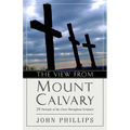 The View from Mount Calvary: 24 Portraits of the Cross Throughout Scripture