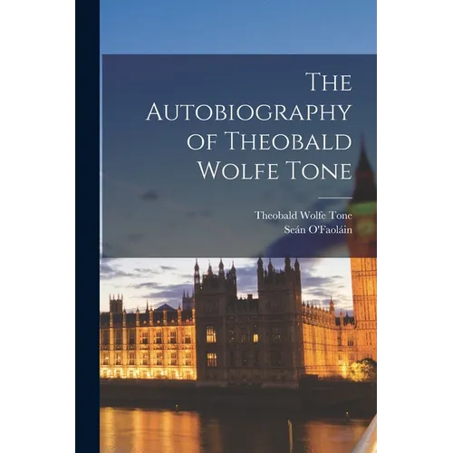The Autobiography of Theobald Wolfe Tone