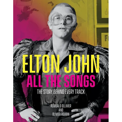 Elton John All the Songs: The Story Behind Every Track