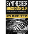 Synthesizer Cookbook: How to Use Filters