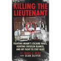 Killing The Lieutenant: Fighting Miami's Cocaine Wars, Hunting Griselda Blanco, And My Fight To Stay Alive