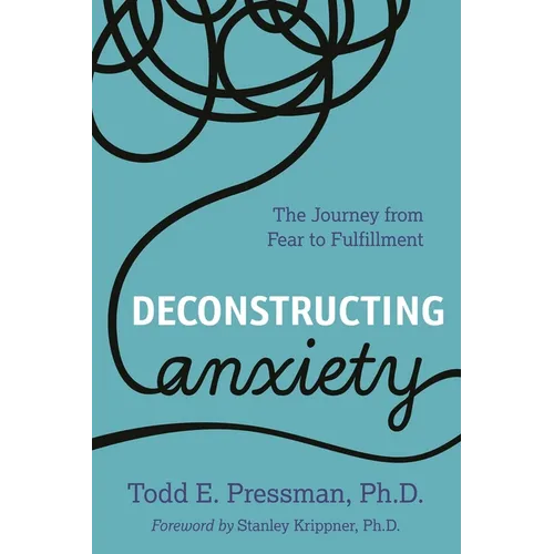Deconstructing Anxiety: The Journey from Fear to Fulfillment
