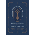 Proverbios Para Necios: Sabiduría Sencilla Para Tiempos Complejos