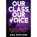 Our Class, Our Voice: Creating Choice and Amplifying Autonomy in the Elementary & Middle School Classroom