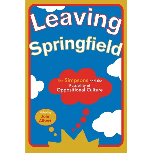 Leaving Springfield: The Simpsons and the Possibility of Oppositional Culture