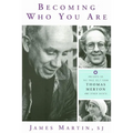 Becoming Who You Are: Insights on the True Self from Thomas Merton and Other Saints