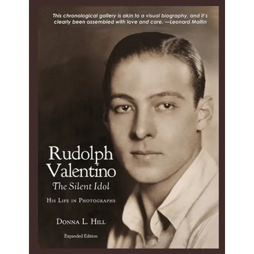 Rudolph Valentino The Silent Idol: His Life in Photographs
