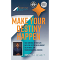 Make Your Destiny Happen: Take Control of Your Life with the Destiny Development Delta Model for Transformational Success