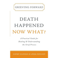 Grieving Forward: Death Happened, Now What?