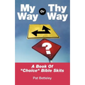 My Way or Thy Way: A Book of Choice Bible Skits