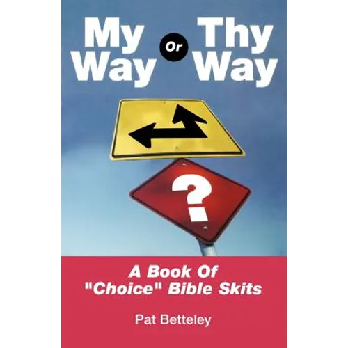 My Way or Thy Way: A Book of Choice Bible Skits