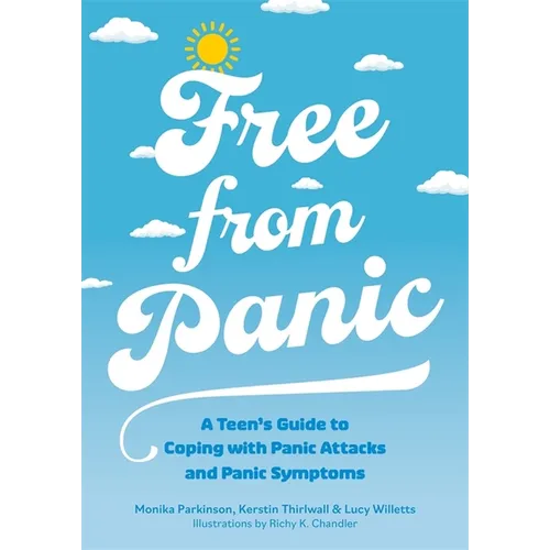 Free from Panic: A Teen's Guide to Coping with Panic Attacks and Panic Symptoms