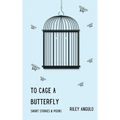 To Cage a Butterfly