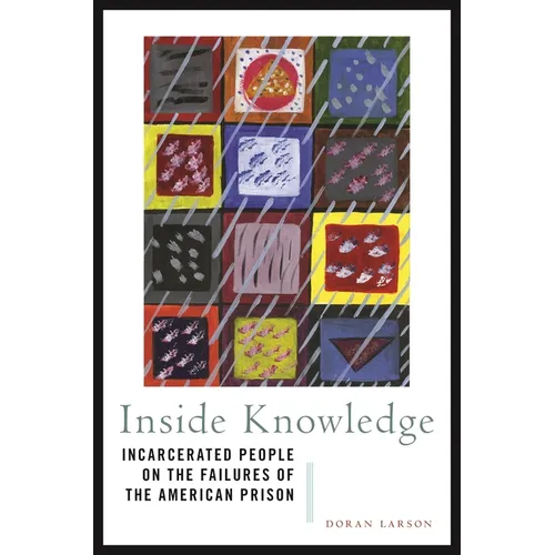 Inside Knowledge: Incarcerated People on the Failures of the American Prison