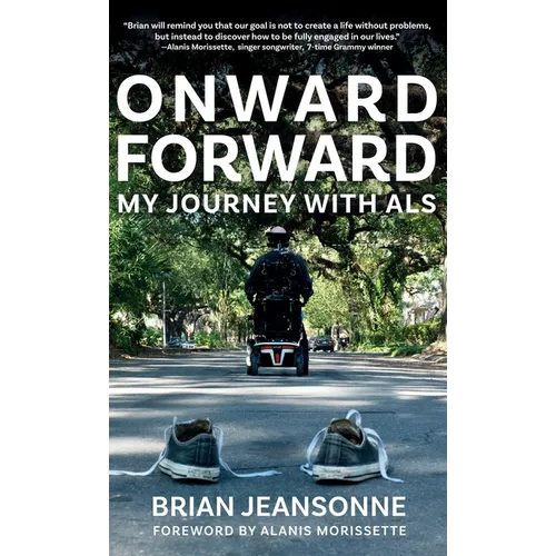 Onward Forward -- My Journey with ALS: Finding Beauty and Love in the Clusterf*ck