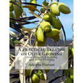 A Practical Treatise on Olive Growing: Also Olive Oil Making and Olive Pickling